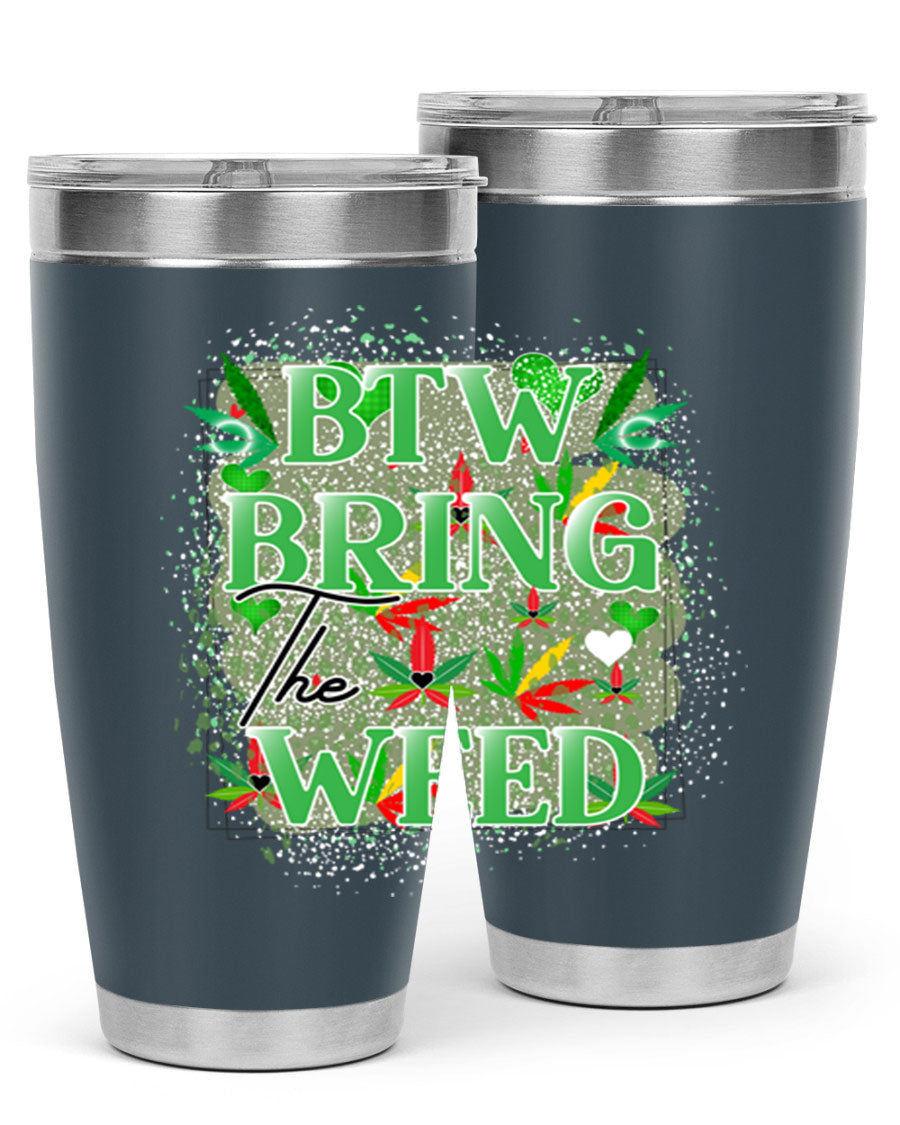 Btw Bring the Weed 20oz Tumbler featuring a double wall vacuum design, copper lining, and a drink-thru lid, perfect for hot and cold beverages.