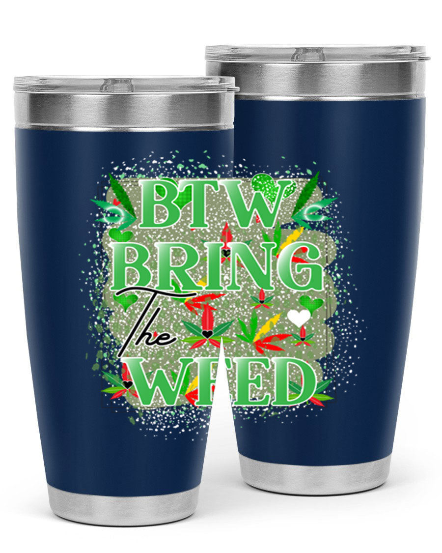 Btw Bring the Weed 20oz Tumbler featuring a double wall vacuum design, copper lining, and a drink-thru lid, perfect for hot and cold beverages.