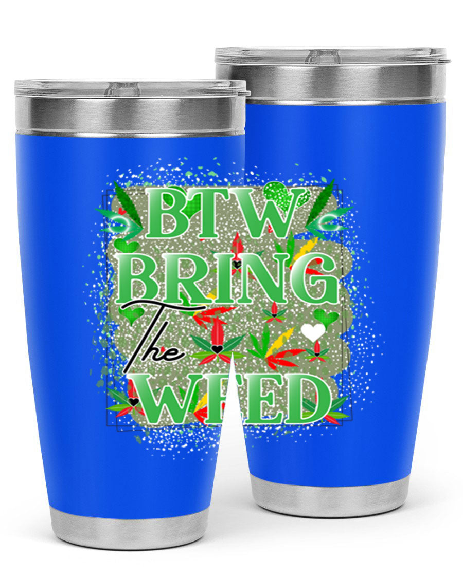 Btw Bring the Weed 20oz Tumbler featuring a double wall vacuum design, copper lining, and a drink-thru lid, perfect for hot and cold beverages.