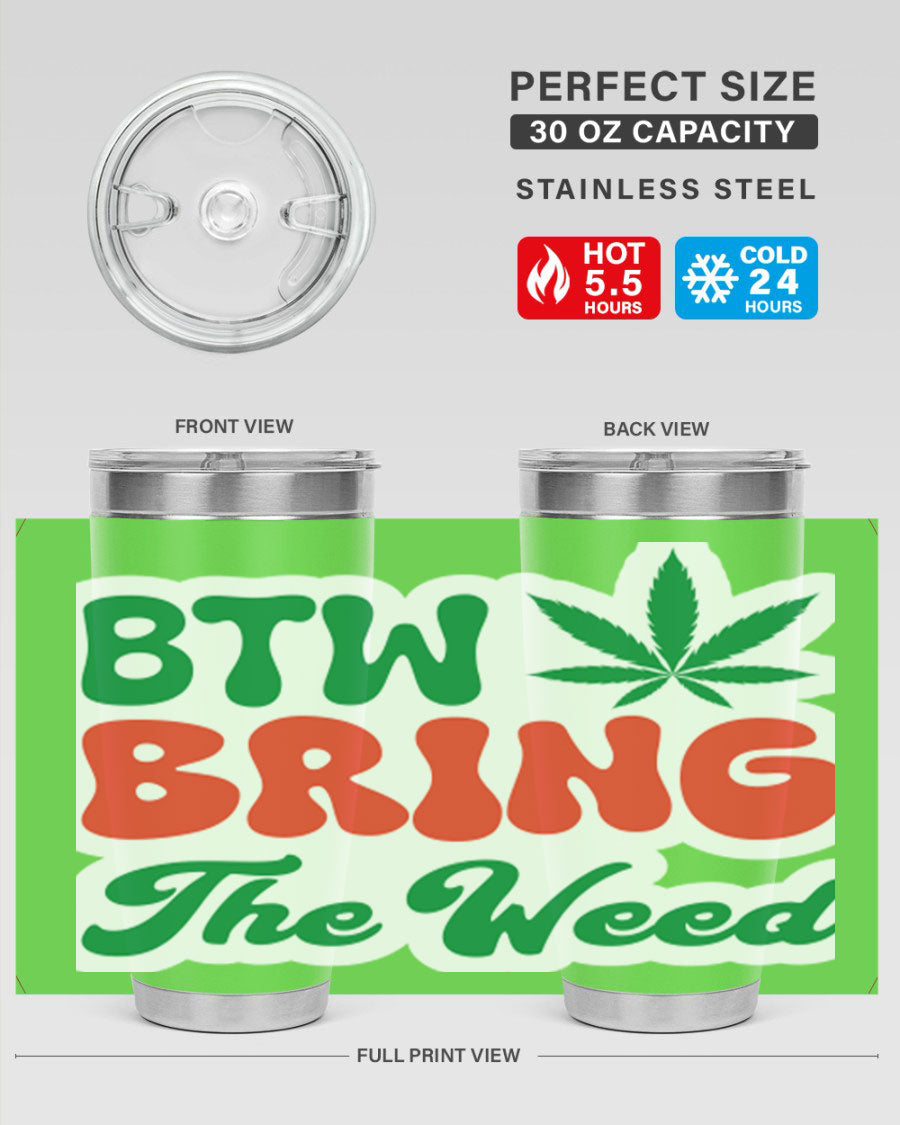 Btw Bring The Weed 21# 20oz stainless steel tumbler with a unique design, showcasing its double wall vacuum construction and drink-thru lid.