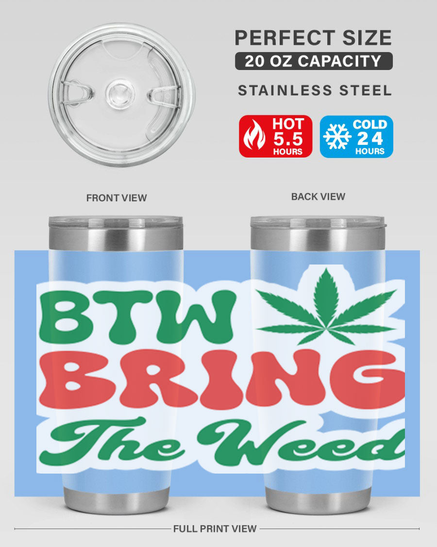 Btw Bring The Weed 21# 20oz stainless steel tumbler with a unique design, showcasing its double wall vacuum construction and drink-thru lid.