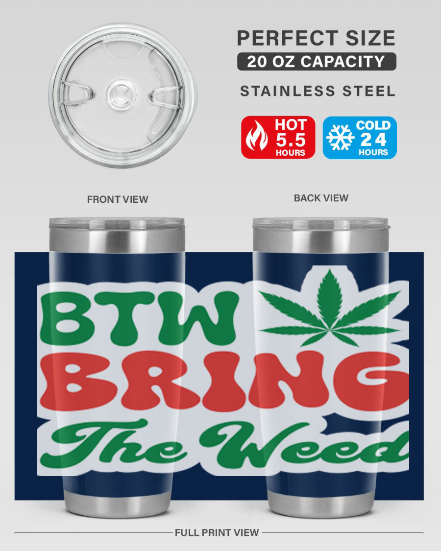 Btw Bring The Weed 21# 20oz stainless steel tumbler with a unique design, showcasing its double wall vacuum construction and drink-thru lid.