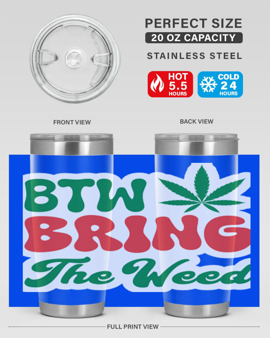 Btw Bring The Weed 21# 20oz stainless steel tumbler with a unique design, showcasing its double wall vacuum construction and drink-thru lid.