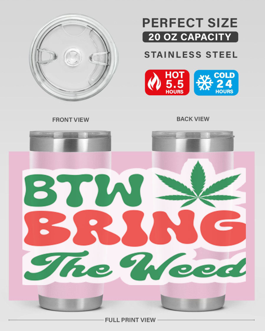 Btw Bring The Weed 21# 20oz stainless steel tumbler with a unique design, showcasing its double wall vacuum construction and drink-thru lid.