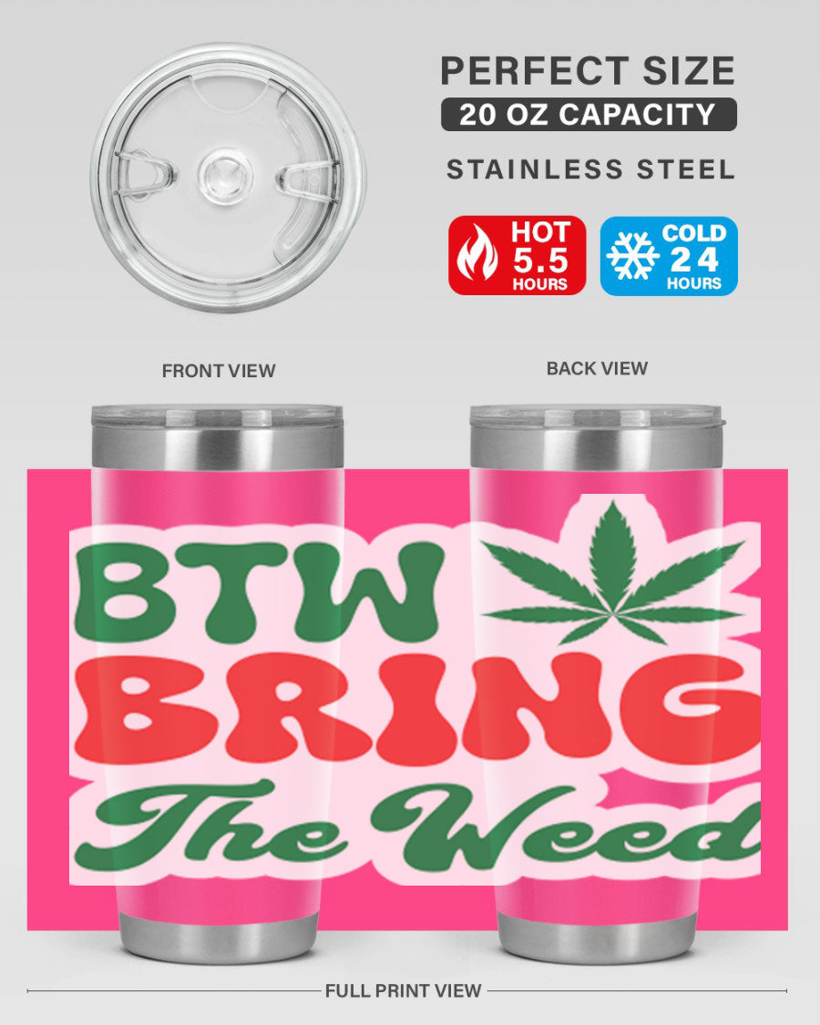 Btw Bring The Weed 21# 20oz stainless steel tumbler with a unique design, showcasing its double wall vacuum construction and drink-thru lid.