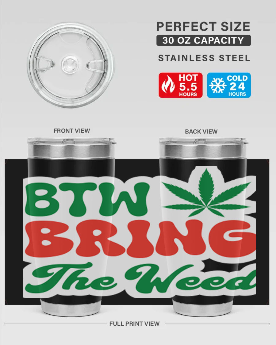 Btw Bring The Weed 21# 20oz stainless steel tumbler with a unique design, showcasing its double wall vacuum construction and drink-thru lid.