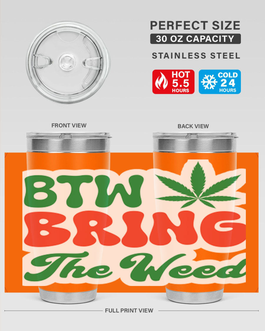 Btw Bring The Weed 21# 20oz stainless steel tumbler with a unique design, showcasing its double wall vacuum construction and drink-thru lid.