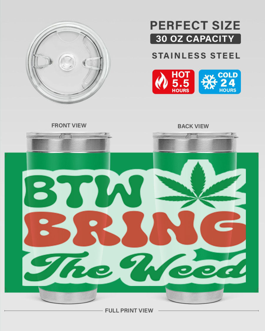 Btw Bring The Weed 21# 20oz stainless steel tumbler with a unique design, showcasing its double wall vacuum construction and drink-thru lid.