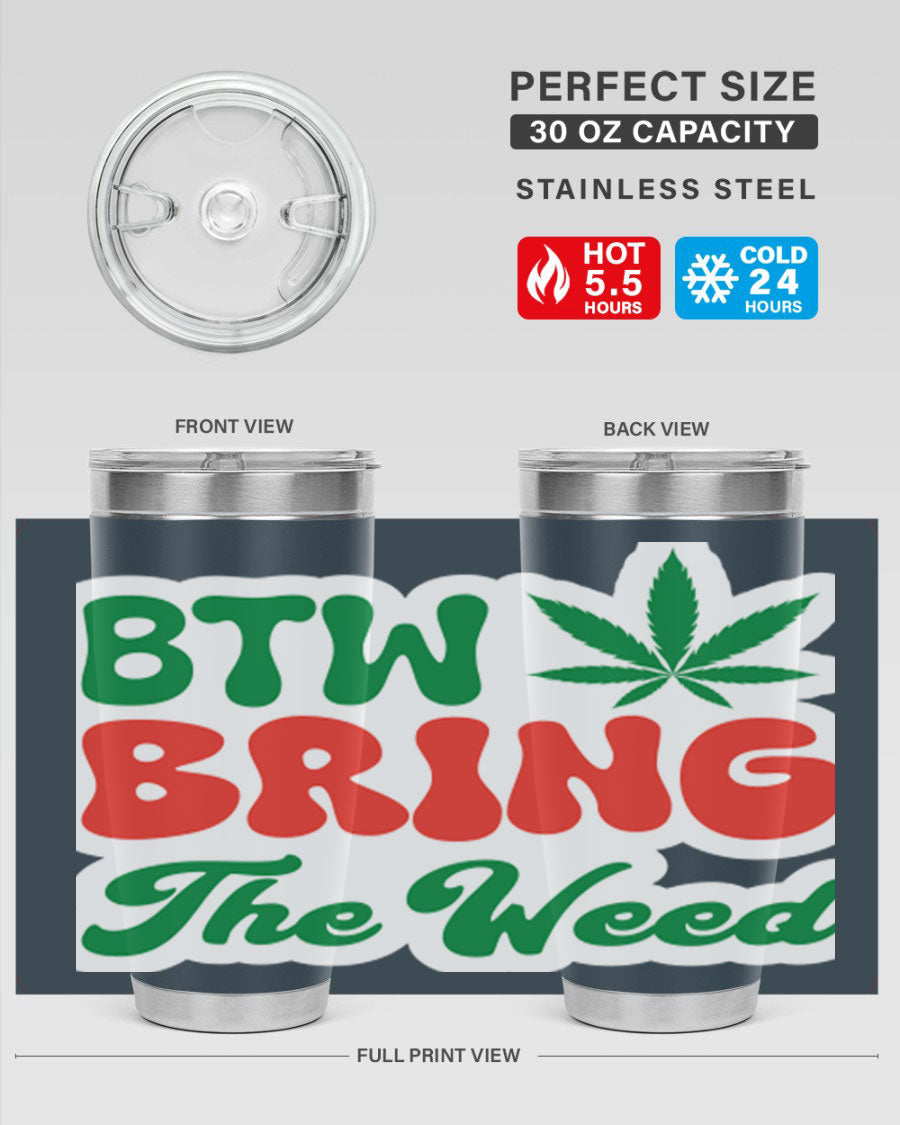 Btw Bring The Weed 21# 20oz stainless steel tumbler with a unique design, showcasing its double wall vacuum construction and drink-thru lid.