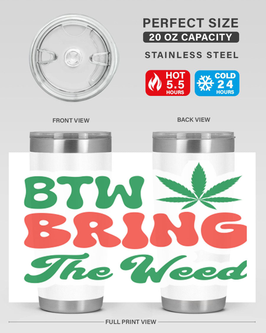 Btw Bring The Weed 21# 20oz stainless steel tumbler with a unique design, showcasing its double wall vacuum construction and drink-thru lid.