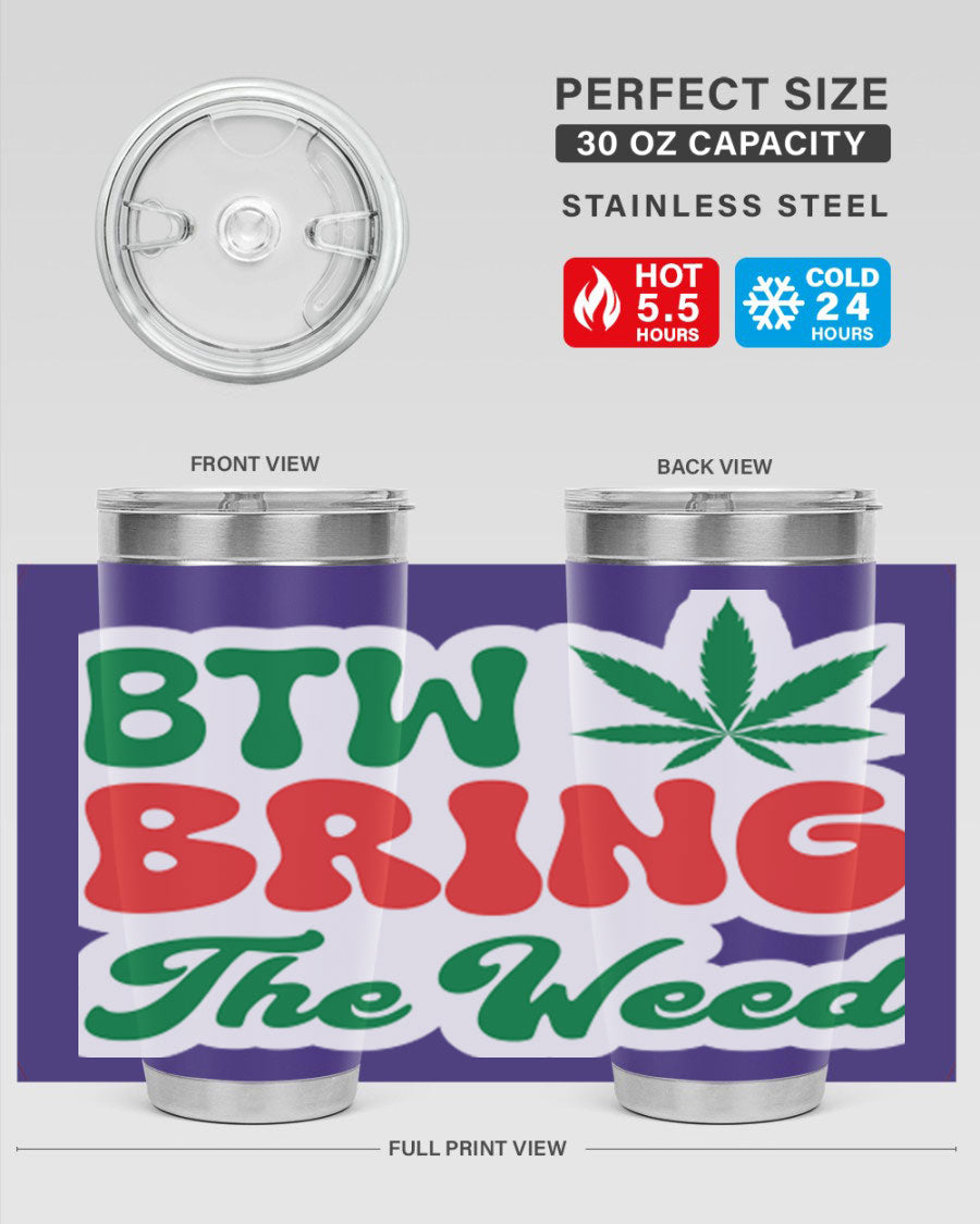 Btw Bring The Weed 21# 20oz stainless steel tumbler with a unique design, showcasing its double wall vacuum construction and drink-thru lid.