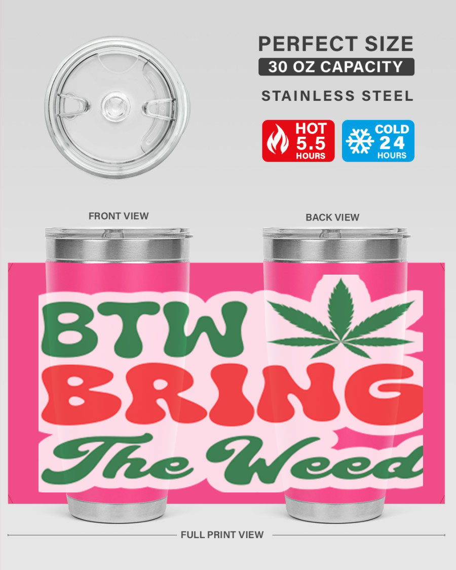 Btw Bring The Weed 21# 20oz stainless steel tumbler with a unique design, showcasing its double wall vacuum construction and drink-thru lid.