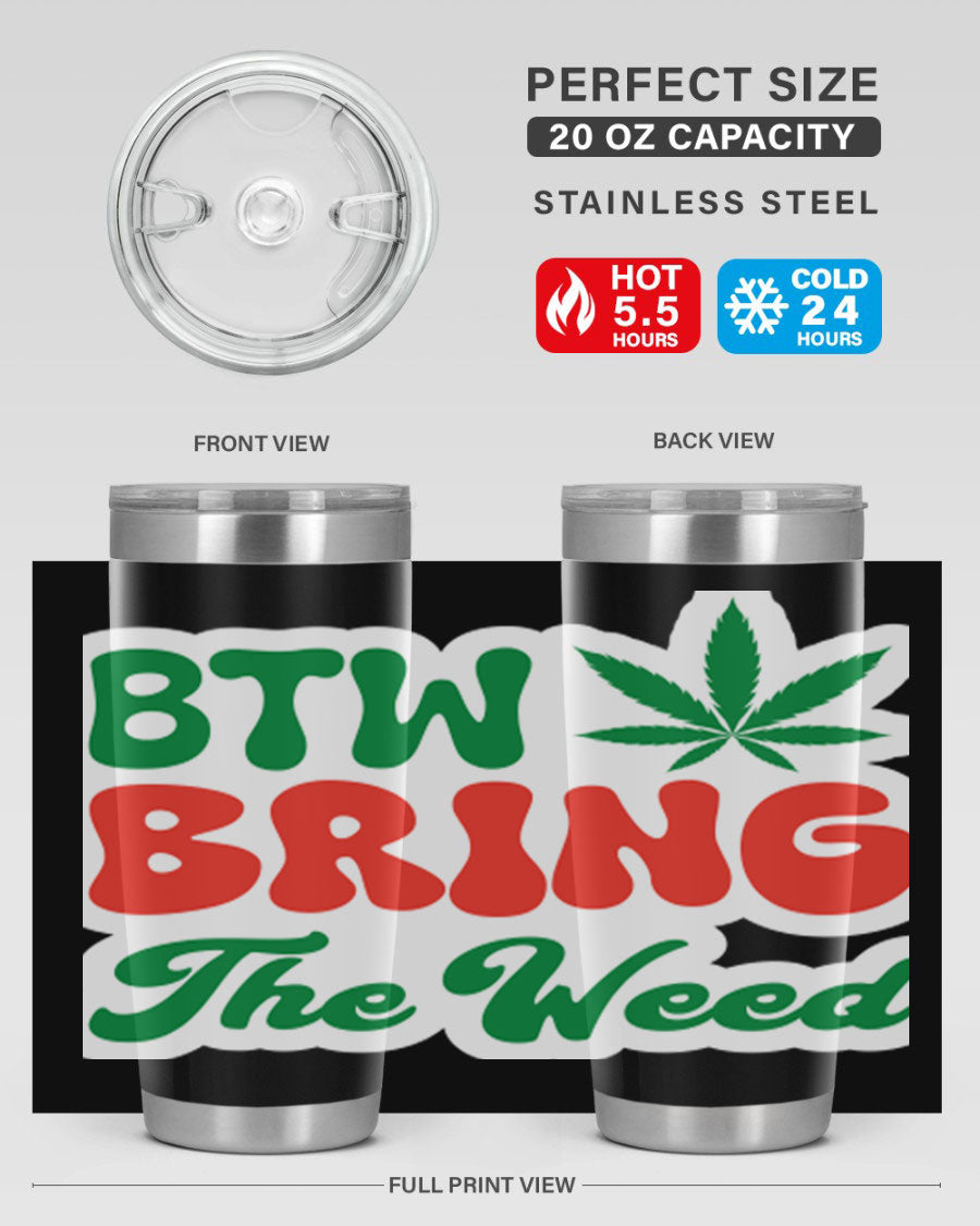 Btw Bring The Weed 21# 20oz stainless steel tumbler with a unique design, showcasing its double wall vacuum construction and drink-thru lid.