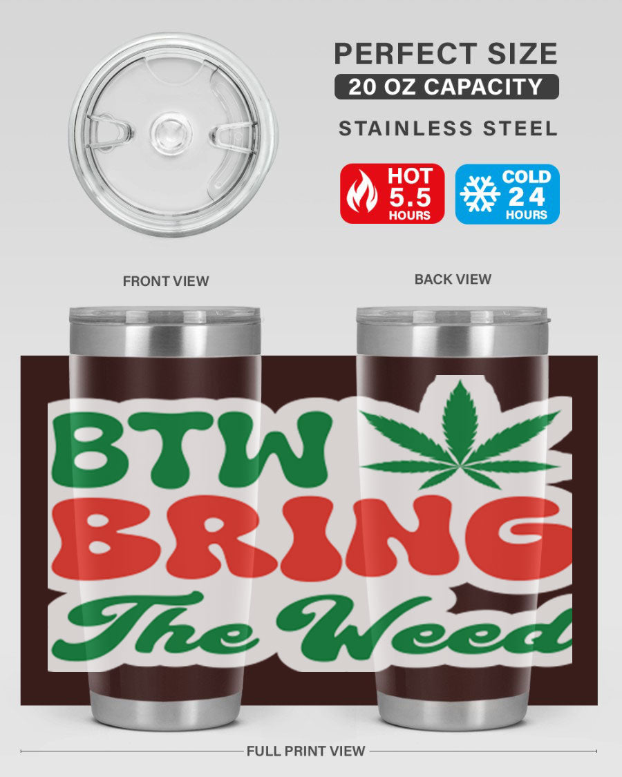 Btw Bring The Weed 21# 20oz stainless steel tumbler with a unique design, showcasing its double wall vacuum construction and drink-thru lid.