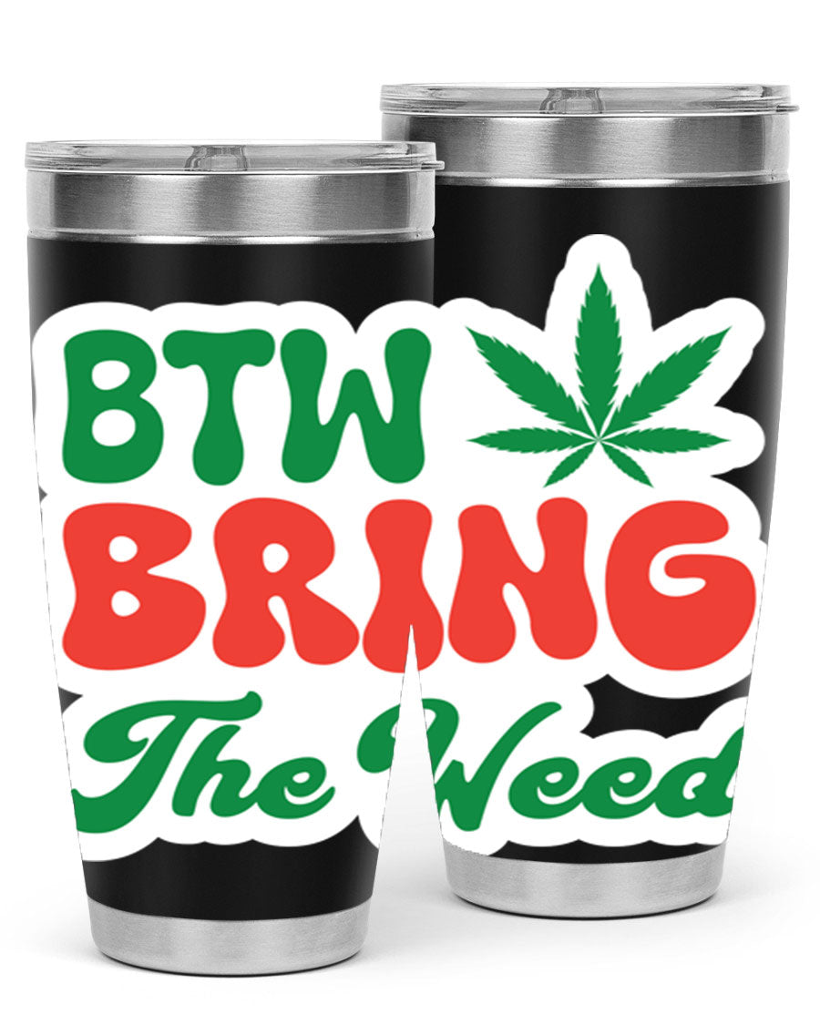 Btw Bring The Weed 21# 20oz stainless steel tumbler with a unique design, showcasing its double wall vacuum construction and drink-thru lid.