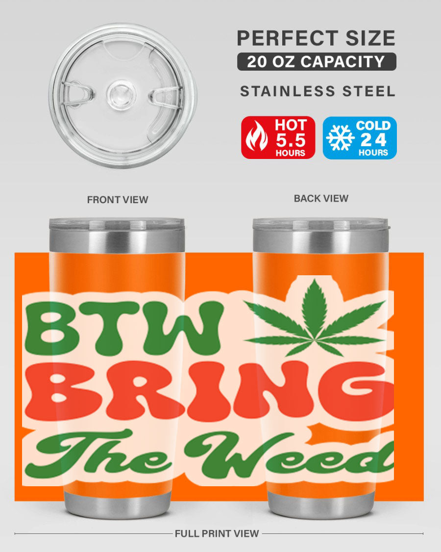 Btw Bring The Weed 21# 20oz stainless steel tumbler with a unique design, showcasing its double wall vacuum construction and drink-thru lid.