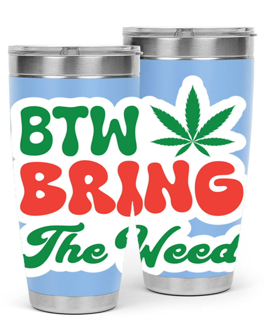 Btw Bring The Weed 21# 20oz stainless steel tumbler with a unique design, showcasing its double wall vacuum construction and drink-thru lid.