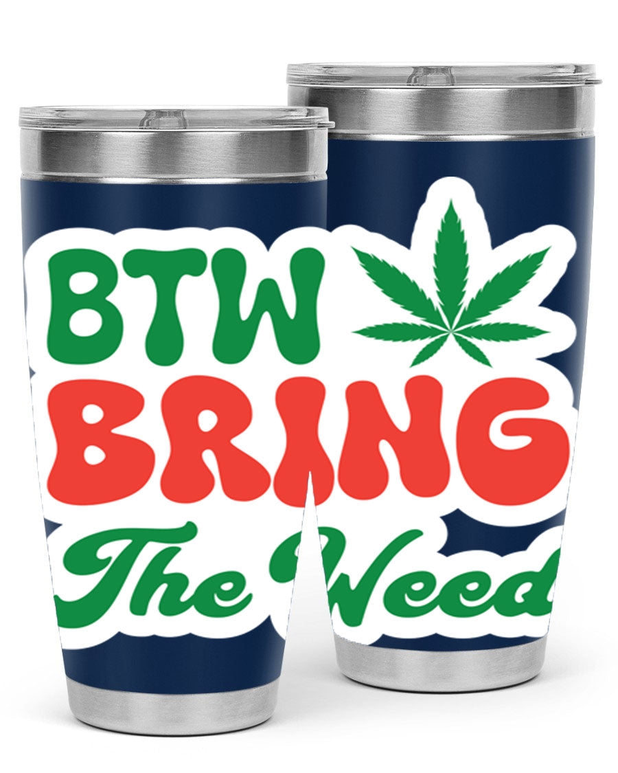 Btw Bring The Weed 21# 20oz stainless steel tumbler with a unique design, showcasing its double wall vacuum construction and drink-thru lid.