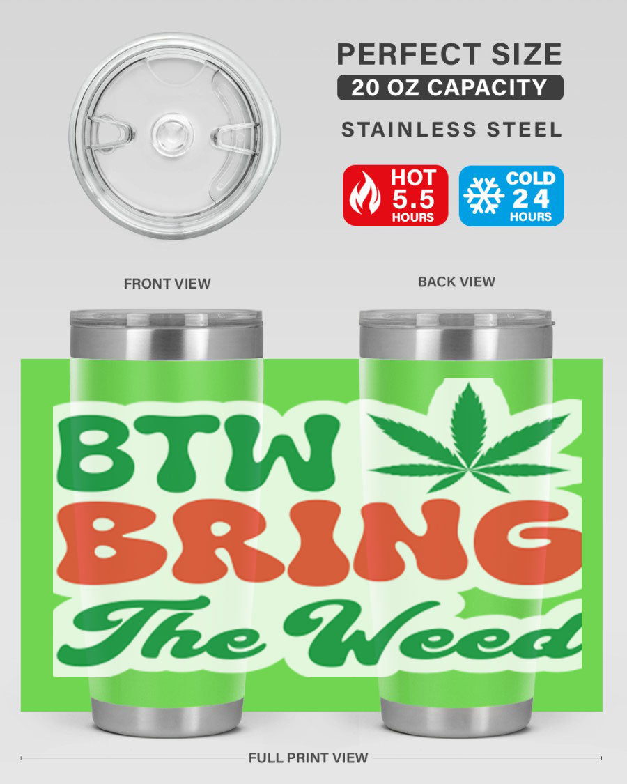 Btw Bring The Weed 21# 20oz stainless steel tumbler with a unique design, showcasing its double wall vacuum construction and drink-thru lid.