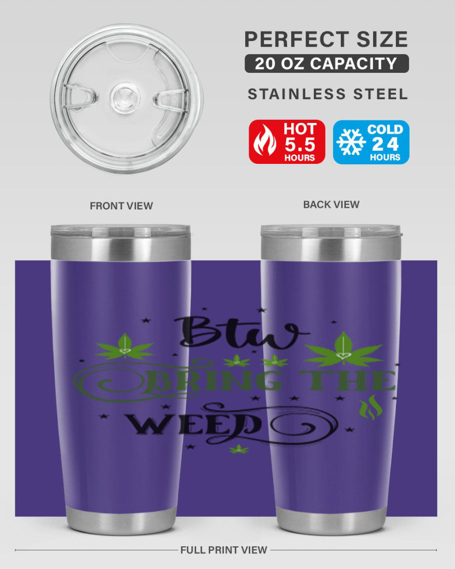 Btw Bring The Weed 23# 20oz Tumbler featuring a sleek stainless steel design with a drink-thru lid, perfect for hot and cold beverages.