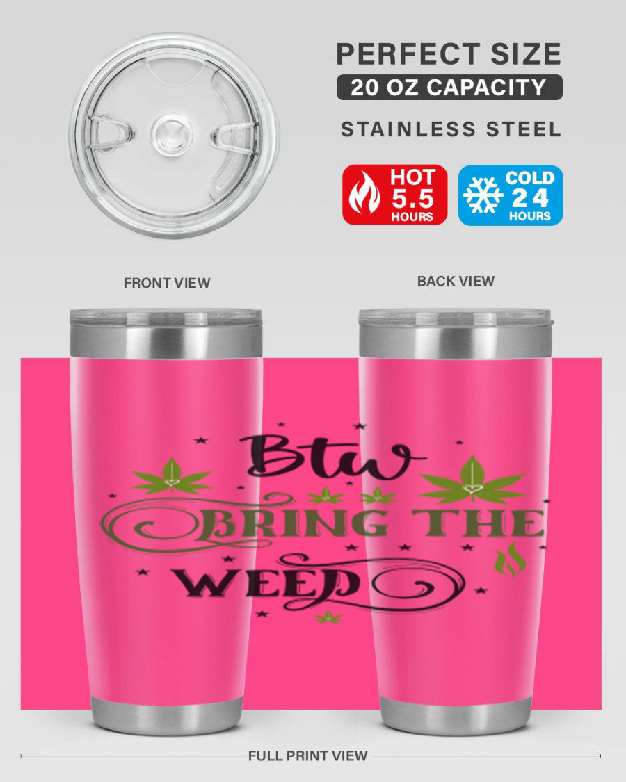 Btw Bring The Weed 23# 20oz Tumbler featuring a sleek stainless steel design with a drink-thru lid, perfect for hot and cold beverages.