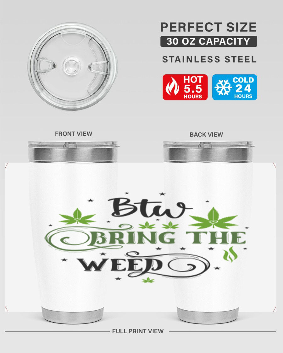 Btw Bring The Weed 23# 20oz Tumbler featuring a sleek stainless steel design with a drink-thru lid, perfect for hot and cold beverages.