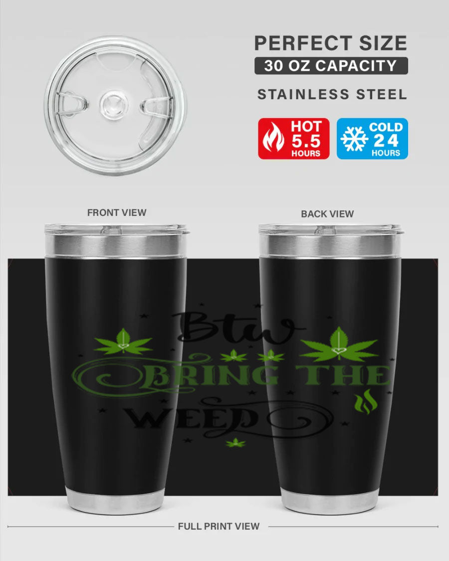 Btw Bring The Weed 23# 20oz Tumbler featuring a sleek stainless steel design with a drink-thru lid, perfect for hot and cold beverages.