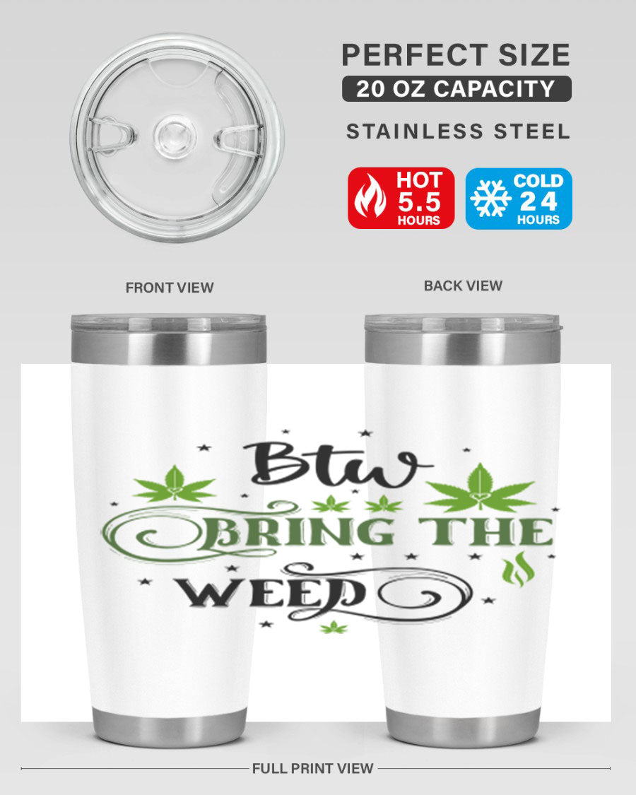 Btw Bring The Weed 23# 20oz Tumbler featuring a sleek stainless steel design with a drink-thru lid, perfect for hot and cold beverages.