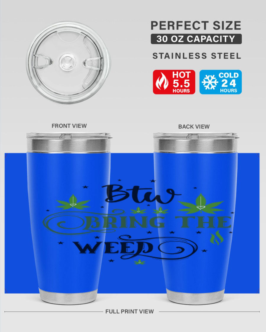 Btw Bring The Weed 23# 20oz Tumbler featuring a sleek stainless steel design with a drink-thru lid, perfect for hot and cold beverages.