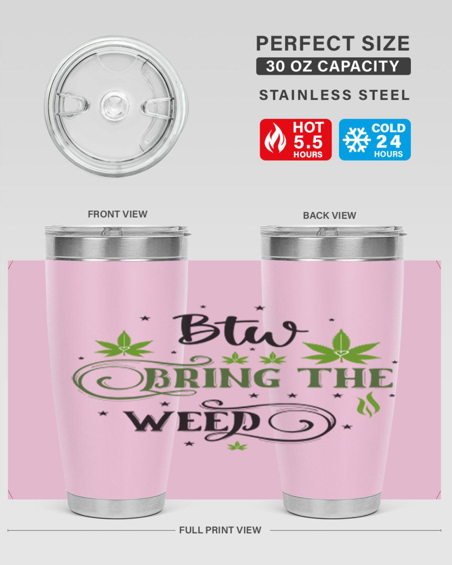 Btw Bring The Weed 23# 20oz Tumbler featuring a sleek stainless steel design with a drink-thru lid, perfect for hot and cold beverages.