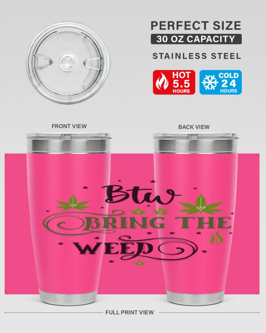 Btw Bring The Weed 23# 20oz Tumbler featuring a sleek stainless steel design with a drink-thru lid, perfect for hot and cold beverages.