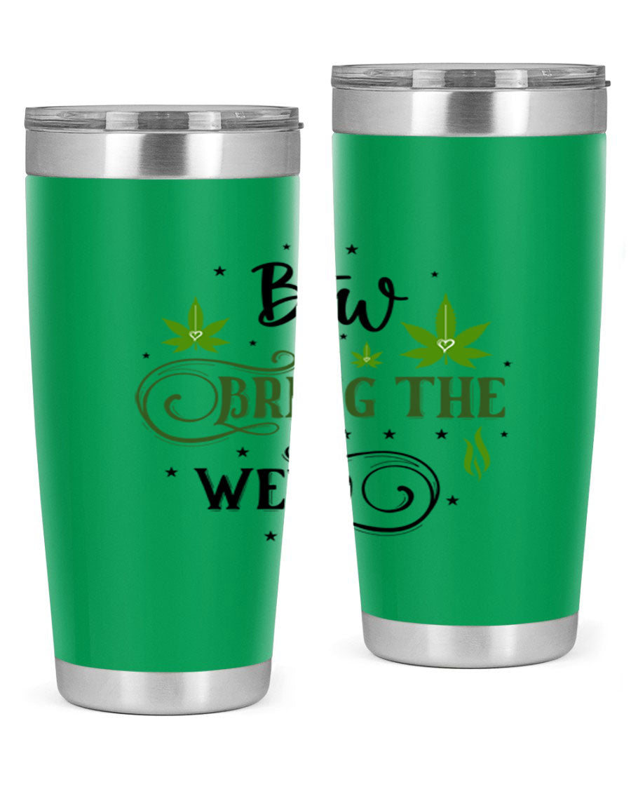 Btw Bring The Weed 23# 20oz Tumbler featuring a sleek stainless steel design with a drink-thru lid, perfect for hot and cold beverages.