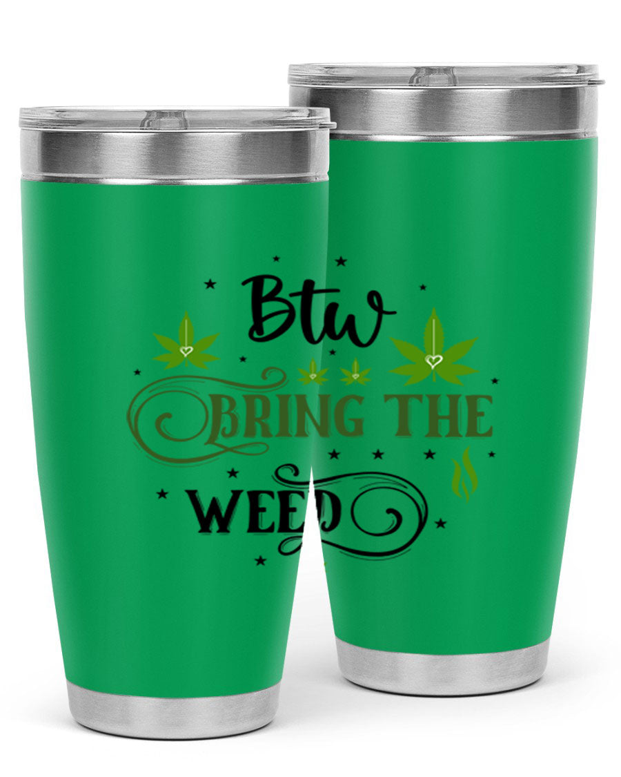 Btw Bring The Weed 23# 20oz Tumbler featuring a sleek stainless steel design with a drink-thru lid, perfect for hot and cold beverages.