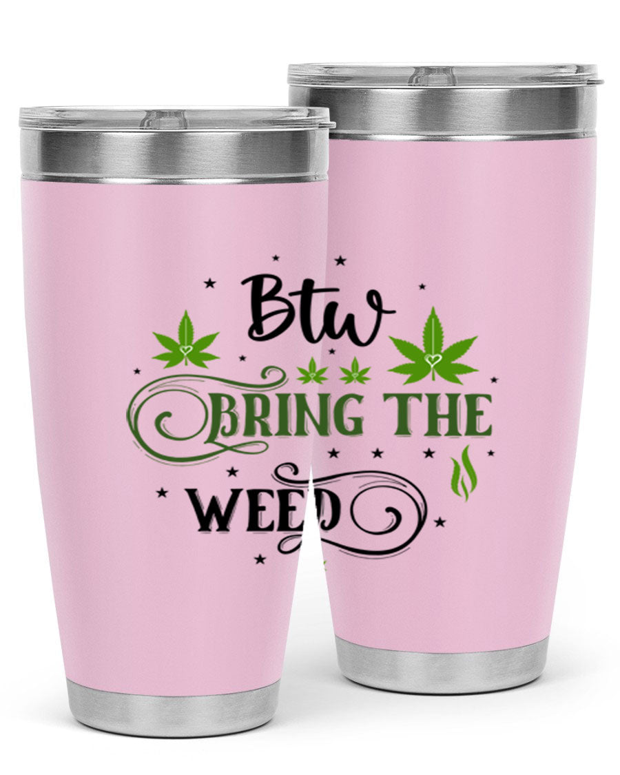 Btw Bring The Weed 23# 20oz Tumbler featuring a sleek stainless steel design with a drink-thru lid, perfect for hot and cold beverages.