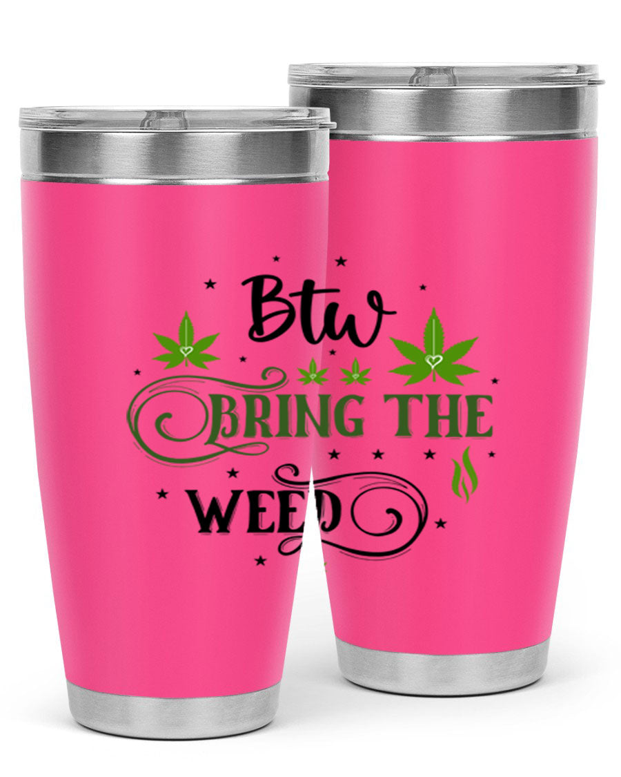 Btw Bring The Weed 23# 20oz Tumbler featuring a sleek stainless steel design with a drink-thru lid, perfect for hot and cold beverages.