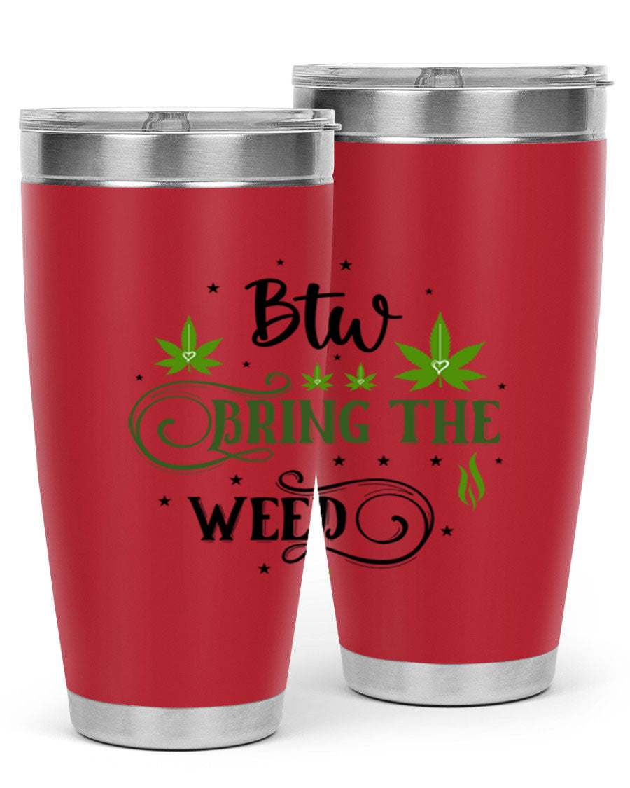 Btw Bring The Weed 23# 20oz Tumbler featuring a sleek stainless steel design with a drink-thru lid, perfect for hot and cold beverages.