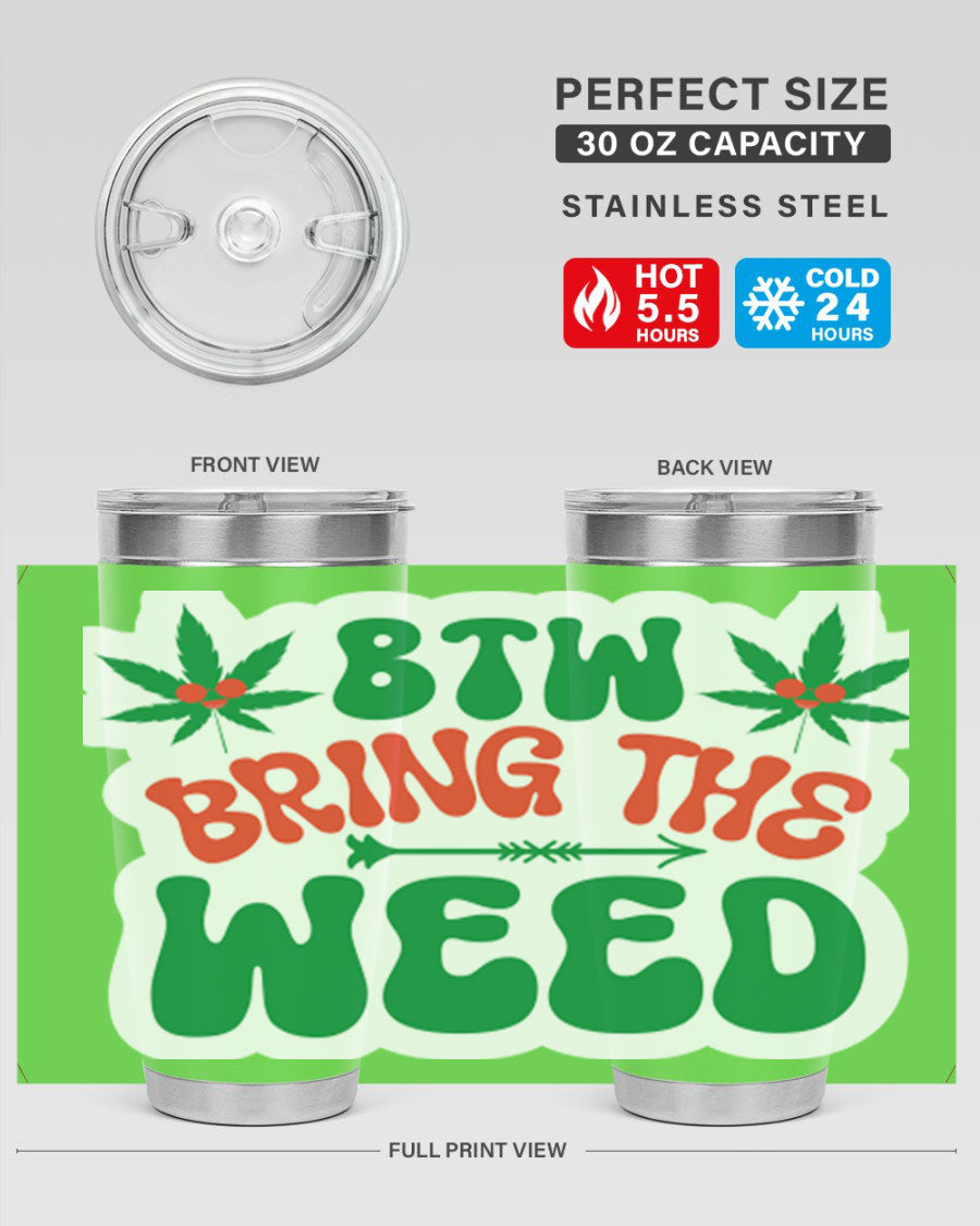 Btw Bring The Weed 24# Tumbler in stainless steel with a vibrant design, showcasing its double wall vacuum insulation and drink-thru lid.