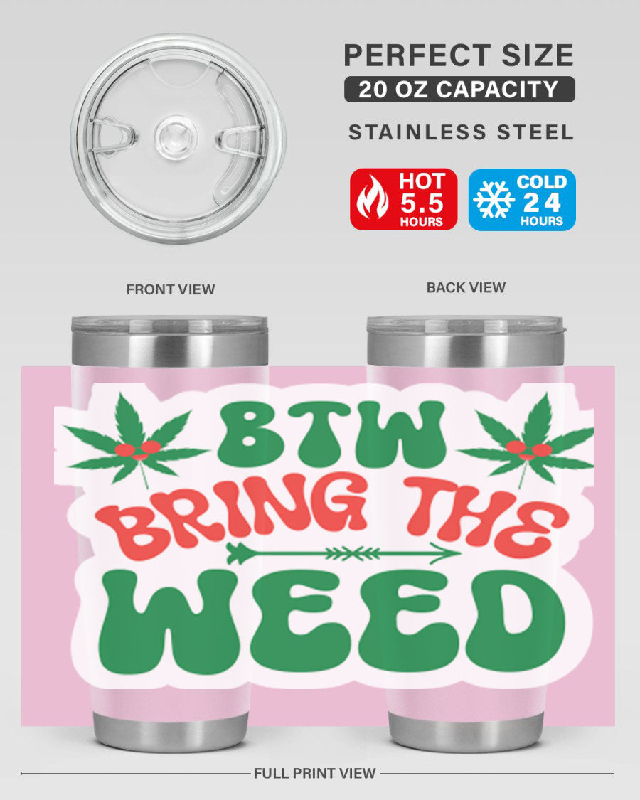 Btw Bring The Weed 24# Tumbler in stainless steel with a vibrant design, showcasing its double wall vacuum insulation and drink-thru lid.