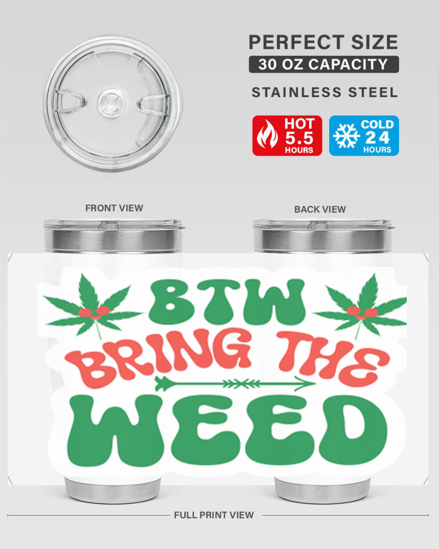 Btw Bring The Weed 24# Tumbler in stainless steel with a vibrant design, showcasing its double wall vacuum insulation and drink-thru lid.