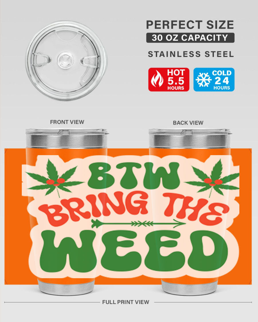 Btw Bring The Weed 24# Tumbler in stainless steel with a vibrant design, showcasing its double wall vacuum insulation and drink-thru lid.