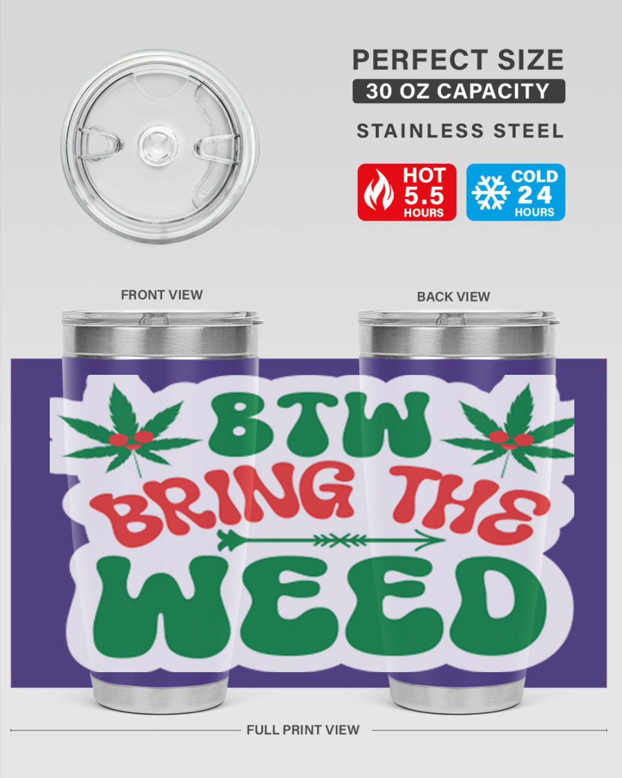 Btw Bring The Weed 24# Tumbler in stainless steel with a vibrant design, showcasing its double wall vacuum insulation and drink-thru lid.