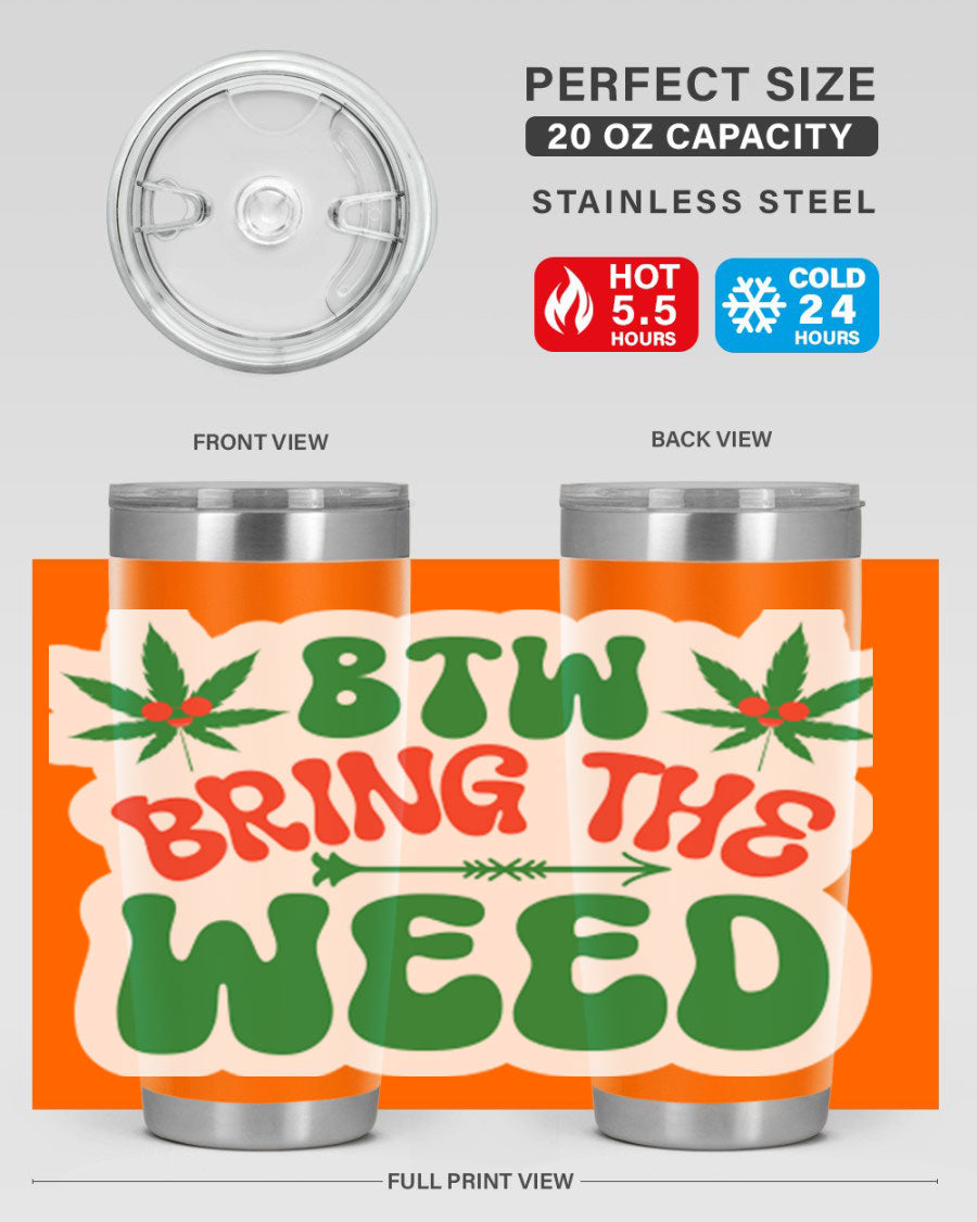 Btw Bring The Weed 24# Tumbler in stainless steel with a vibrant design, showcasing its double wall vacuum insulation and drink-thru lid.