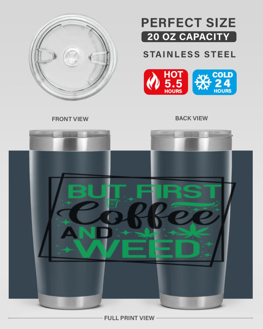 But First Coffee And Weed 25# Tumbler, 20oz double wall vacuum stainless steel with a stylish design, perfect for hot and cold beverages.