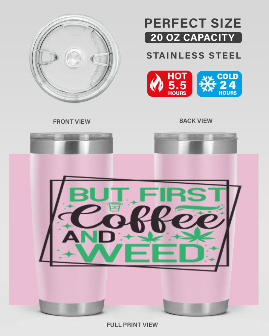 But First Coffee And Weed 25# Tumbler, 20oz double wall vacuum stainless steel with a stylish design, perfect for hot and cold beverages.