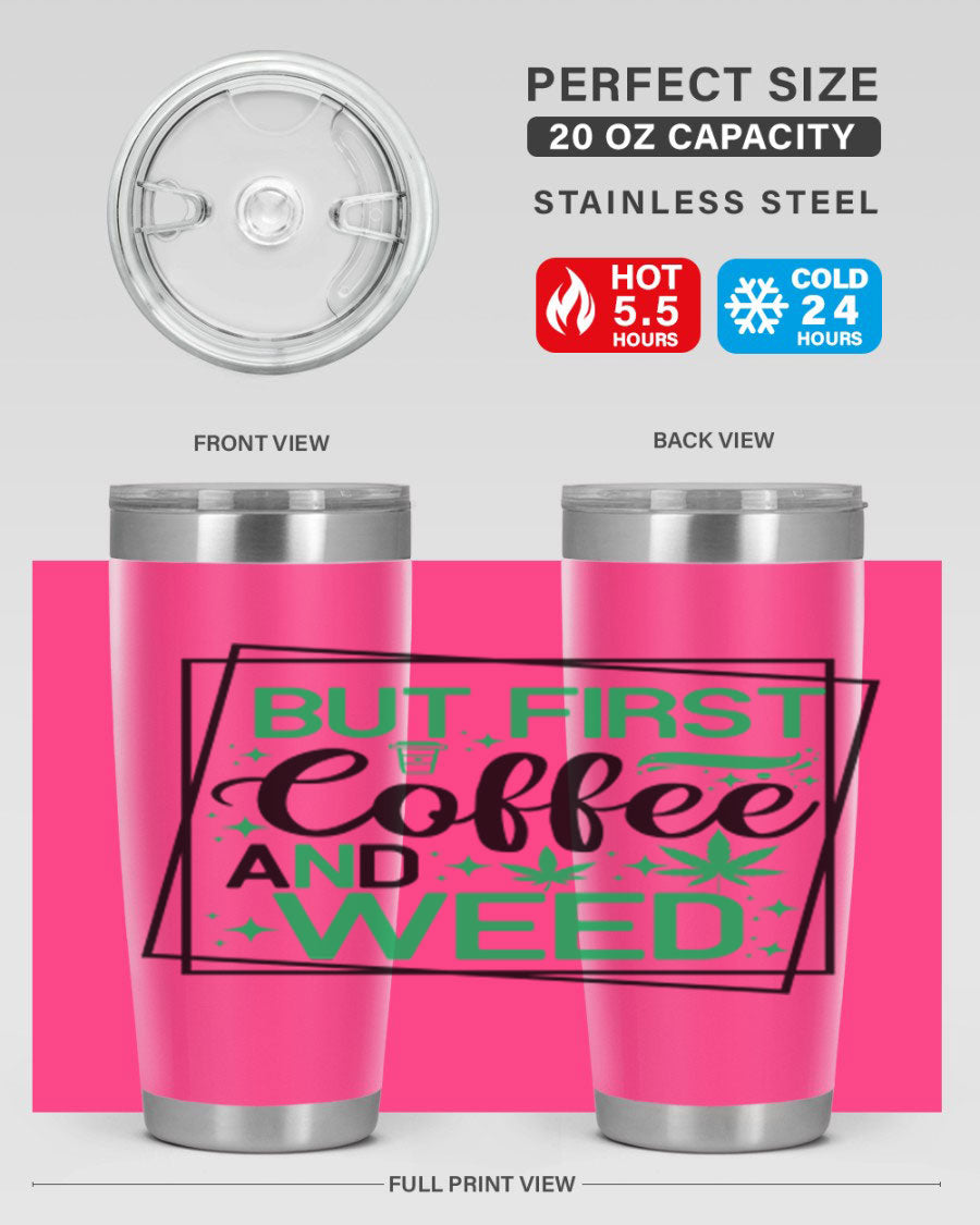 But First Coffee And Weed 25# Tumbler, 20oz double wall vacuum stainless steel with a stylish design, perfect for hot and cold beverages.