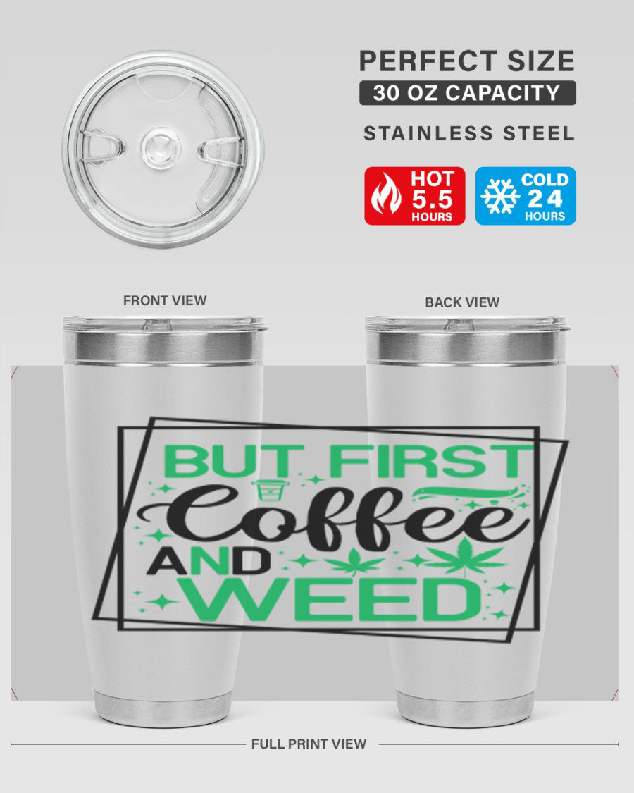 But First Coffee And Weed 25# Tumbler, 20oz double wall vacuum stainless steel with a stylish design, perfect for hot and cold beverages.