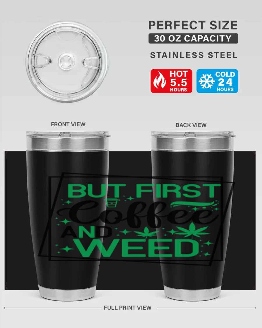 But First Coffee And Weed 25# Tumbler, 20oz double wall vacuum stainless steel with a stylish design, perfect for hot and cold beverages.