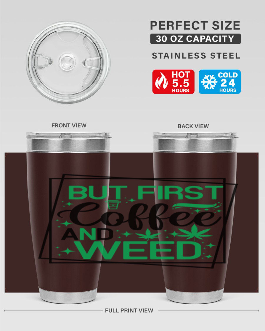 But First Coffee And Weed 25# Tumbler, 20oz double wall vacuum stainless steel with a stylish design, perfect for hot and cold beverages.