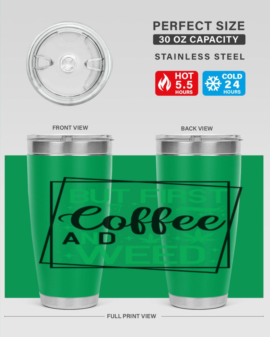 But First Coffee And Weed 25# Tumbler, 20oz double wall vacuum stainless steel with a stylish design, perfect for hot and cold beverages.