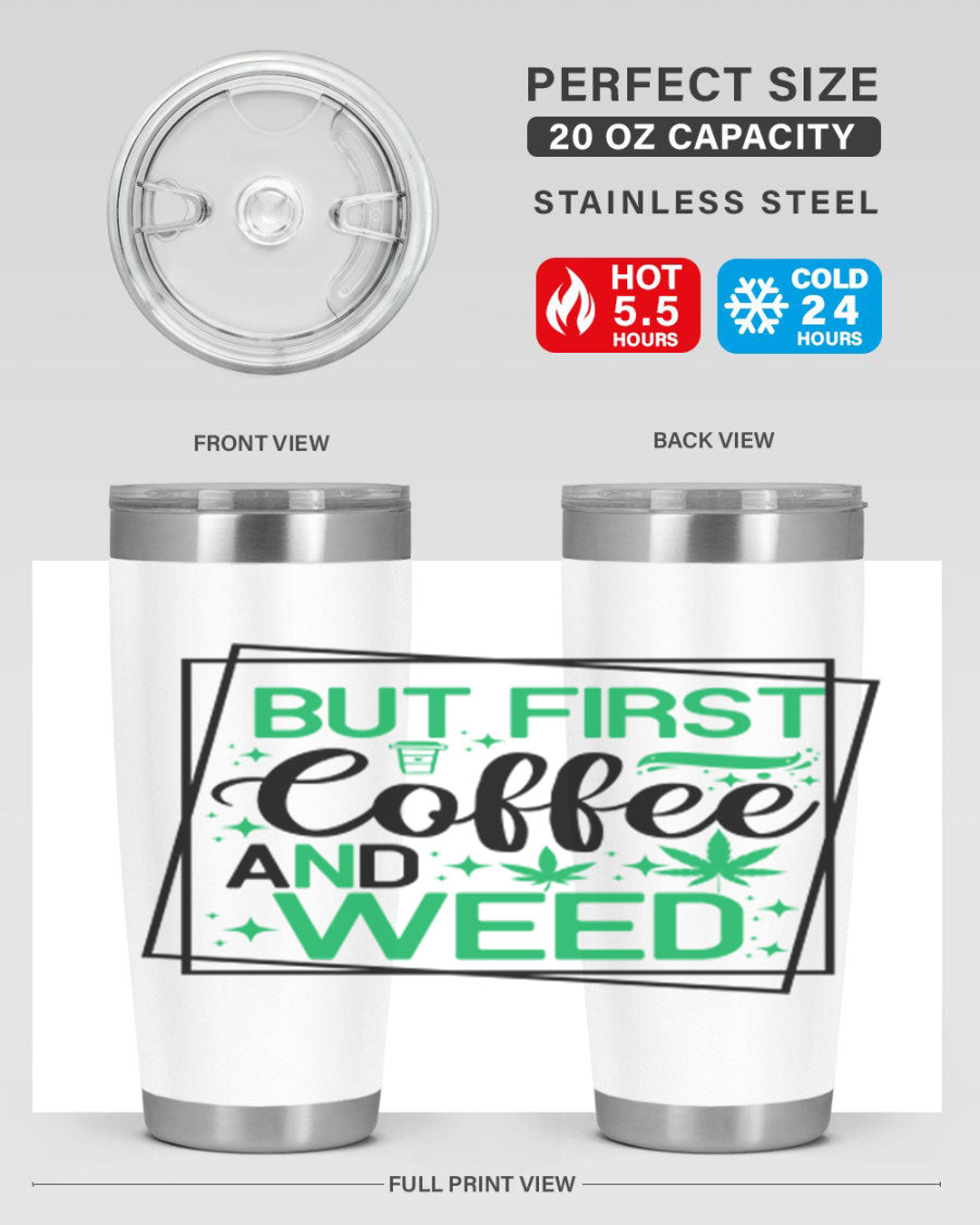 But First Coffee And Weed 25# Tumbler, 20oz double wall vacuum stainless steel with a stylish design, perfect for hot and cold beverages.